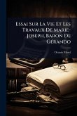 Essai Sur La Vie Et Les Travaux De Marie-Joseph, Baron De GÃ(c)rando
