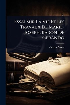 Cover Essai Sur La Vie Et Les Travaux De Marie-Joseph, Baron De GÃ(c)rando