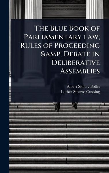 The Blue Book of Parliamentary law; Rules of Proceeding & Debate in Deliberative Assemblies