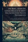 Die Bibel, Oder Die Ganze Heilige Schrift Des Alten Und Neuen Testaments