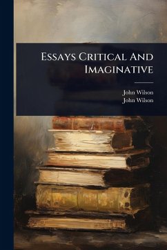 Essays Critical And Imaginative - Wilson, John Essays Critical And Imaginative - Wilson, John