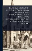 Religious Education and Child Psychology, an Annotated Bibliography of the Literature, Supplementary to 