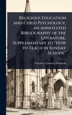 Religious Education and Child Psychology, an Annotated Bibliography of the Literature, Supplementary to 