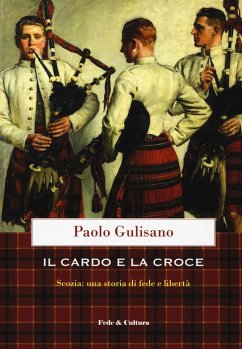 Il cardo e la croce. La Scozia: una storia di fede e di libertà - Gulisano, Paolo