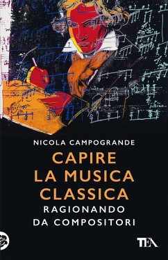 Capire la musica classica. Ragionando da compositori - Campogrande, Nicola
