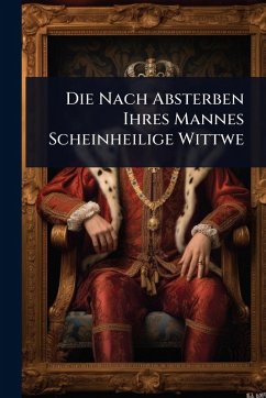 Die Nach Absterben Ihres Mannes Scheinheilige Wittwe - Anonymous