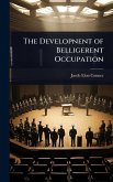 The Developnent of Belligerent Occupation The Developnent of Belligerent Occupation
