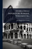 Storia Degli Imperatori Romani, Volumes 1-2... Storia Degli Imperatori Romani, Volumes 1-2...