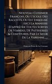 Nouveau Cuisinier François, Ou L'ecole Des Ragouts, Ou Est EnseignÃ(c) (sic) La Maniere D'apprÃater Toutes Sortes De Viandes, De Patisseries & Confitures. Par Le Sieur De La Varenne......