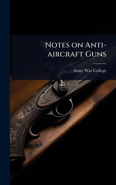 Notes on Anti-aircraft Guns Notes on Anti-aircraft Guns