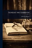 Sunday no Sabbath Sunday no Sabbath