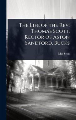 Cover The Life of the Rev. Thomas Scott, Rector of Aston Sandford, Bucks