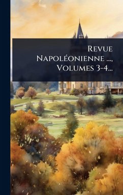 Revue NapolÃ(c)onienne ..., Volumes 3-4... - Anonymous