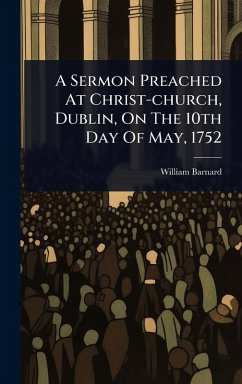 Cover A Sermon Preached At Christ-church, Dublin, On The 10th Day Of May, 1752