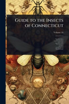 Guide to the Insects of Connecticut - Wheeler, William Morton; Britton, Wilton Everett; Macgillivray, Alexander Dyer