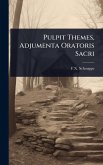 Pulpit Themes, Adjumenta Oratoris Sacri