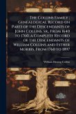 The Collins Family; Genealogical Record (in Part) of the Descendants of John Collins, sr., From 1640 to 1760; a Complete Record of the Descendants of William Collins and Esther Morris, From 1760 to 1897 The Collins Family; Genealogical Record (in Part) of the Descendants of John Collins, sr., From 1640 to 1760; a Complete Record of the Descendants of William Collins and Esther Morris, From 1760 to 1897