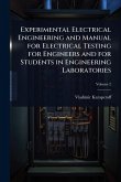 Experimental Electrical Engineering and Manual for Electrical Testing for Engineers and for Students in Engineering Laboratories