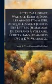 Lettres à Horace Walpole, Ãcrites Dans Les AnnÃ(c)es 1766 à 1780, Auxquelles Sont Jointes Des Lettres De Madame Du Deffand à Voltaire, Ãcrites Dans Les AnnÃ(c)es 1759 à 1775, Volume 2... Lettres à Horace Walpole, Ãcrites Dans Les AnnÃ(c)es 1766 à 1780, Auxquelles Sont Jointes Des Lettres De Madame Du Deffand à Voltaire, Ãcrites Dans Les AnnÃ(c)es 1759 à 1775, Volume 2...