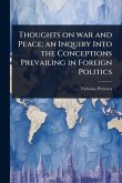 Thoughts on war and Peace; an Inquiry Into the Conceptions Prevailing in Foreign Politics