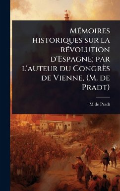 Cover MÃ(c)moires historiques sur la rÃ(c)volution d'Espagne; par l'auteur du Congrès de Vienne, (M. de Pradt)
