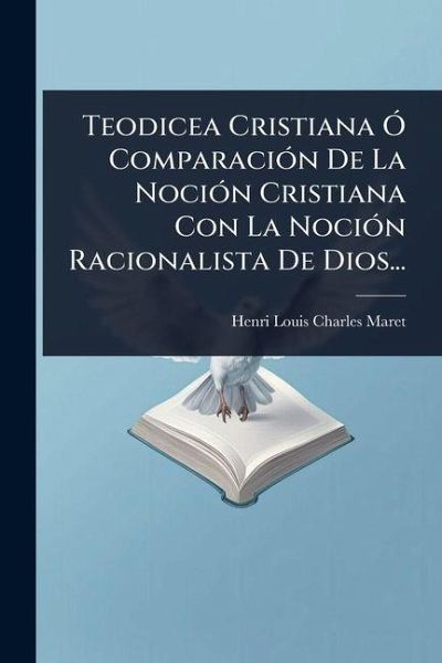 Teodicea Cristiana Ã ComparaciÃ³n De La NociÃ³n Cristiana Con La NociÃ³n Racionalista De Dios...