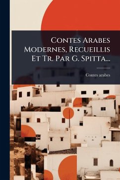Cover Contes Arabes Modernes, Recueillis Et Tr. Par G. Spitta...