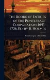 The Booke of Entries of the Pontefract Corporation, 1653-1726, Ed. by R. Holmes