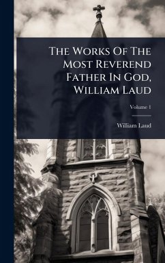 Cover The Works Of The Most Reverend Father In God, William Laud