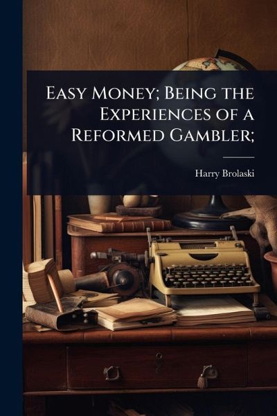 Easy Money; Being the Experiences of a Reformed Gambler; Easy Money; Being the Experiences of a Reformed Gambler;