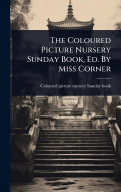 The Coloured Picture Nursery Sunday Book, Ed. By Miss Corner