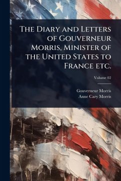 Cover The Diary and Letters of Gouverneur Morris, Minister of the United States to France etc.