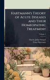 Hartmann's Theory of Acute Diseases and Their Homeopathic Treatment Hartmann's Theory of Acute Diseases and Their Homeopathic Treatment