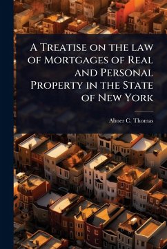 A Treatise on the law of Mortgages of Real and Personal Property in the State of New York - Thomas, Abner C
