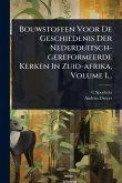 Bouwstoffen Voor De Geschiedenis Der Nederduitsch-gereformeerde Kerken In Zuid-afrika, Volume 1...
