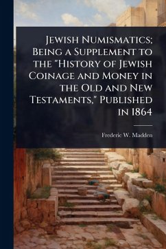 Jewish Numismatics; Being a Supplement to the 
