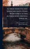 Althochdeutscher Sprachschatz Oder Wörterbuch Der Althochdeutschen Sprache Althochdeutscher Sprachschatz Oder Wörterbuch Der Althochdeutschen Sprache