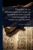 Examen de la posibilidad de fixar la significaciÃ3n de los sinÃ3nimos de la lengua castellana Examen de la posibilidad de fixar la significaciÃ3n de los sinÃ3nimos de la lengua castellana