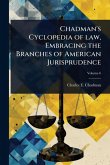 Chadman's Cyclopedia of law, Embracing the Branches of American Jurisprudence