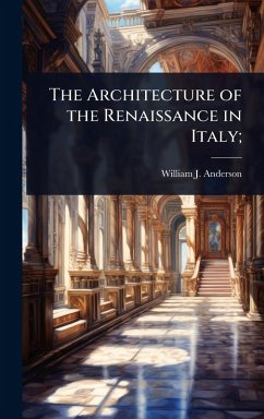 The Architecture of the Renaissance in Italy; - Anderson, William J