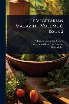 The Vegetarian Magazine, Volume 6, Issue 2 - Society, Chicago Vegetarian; Philadelphia