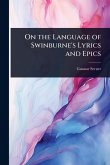 On the Language of Swinburne's Lyrics and Epics On the Language of Swinburne's Lyrics and Epics