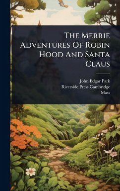 The Merrie Adventures Of Robin Hood And Santa Claus - Park, John Edgar; Mass
