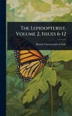 The Lepidopterist, Volume 2, Issues 6-12