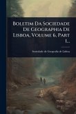Boletim Da Sociedade De Geographia De Lisboa, Volume 6, Part 1... Boletim Da Sociedade De Geographia De Lisboa, Volume 6, Part 1...