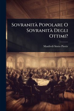 Sovranità Popolare O Sovranità Degli Ottimi? - Siotto-Pintã²r, Manfredi Sovranità Popolare O Sovranità Degli Ottimi? - Siotto-Pintã²r, Manfredi