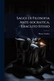 Saggi Di Filosofia Ante-socratica. Eraclito Efesio