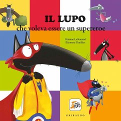 Il lupo che voleva essere un supereroe. Amico lupo - Lallemand, Orianne