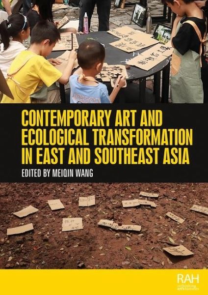 Contemporary Art and Ecological Transformation in East and Southeast Asia Contemporary Art and Ecological Transformation in East and Southeast Asia