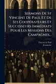 Sermons De St Vincent De Paul Et De Ses CoopÃ(c)rateurs Et Successeurs ImmÃ(c)diats Pour Les Missions Des Campagnes... Sermons De St Vincent De Paul Et De Ses CoopÃ(c)rateurs Et Successeurs ImmÃ(c)diats Pour Les Missions Des Campagnes...